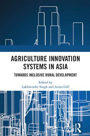 Agriculture Innovation Systems in Asia: Towards Inclusive Rural Development de Lakhwinder Singh