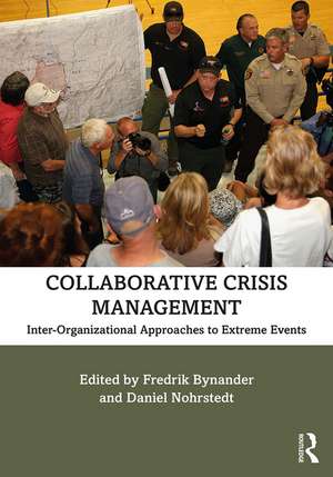 Collaborative Crisis Management: Inter-Organizational Approaches to Extreme Events de Fredrik Bynander