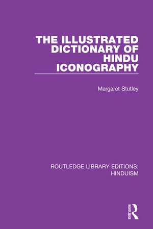 The Illustrated Dictionary of Hindu Iconography de Margaret Stutley