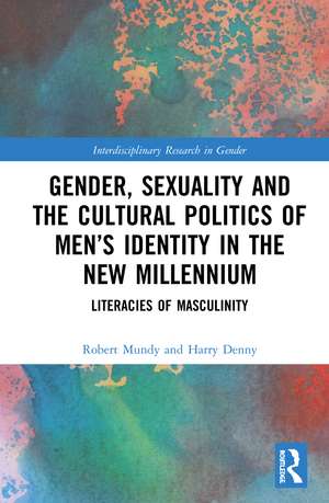 Gender, Sexuality, and the Cultural Politics of Men’s Identity: Literacies of Masculinity de Robert Mundy