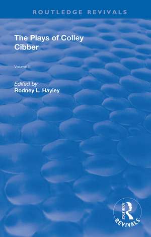 The Plays of Colley Cibber: Volume II de Rodney Hayley