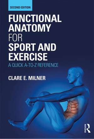 Functional Anatomy for Sport and Exercise: A Quick A-to-Z Reference de Clare Milner