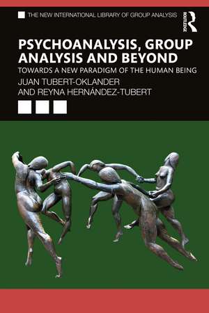 Psychoanalysis, Group Analysis, and Beyond: Towards a New Paradigm of the Human Being de Juan Tubert-Oklander