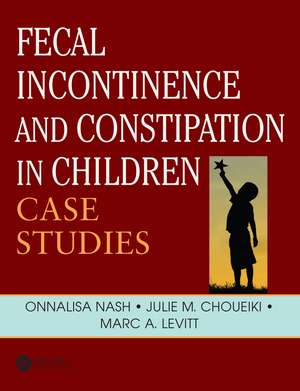 Fecal Incontinence and Constipation in Children: Case Studies de Onnalisa Nash