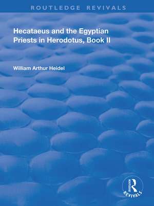 Hecataeus and the Egyptian Priests in Herodotus, Book 2: American Academy of Arts and Sciences, Memoirs, V18, Part 2 de William Arthur Heidel