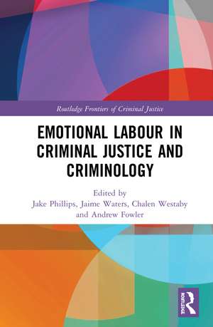 Emotional Labour in Criminal Justice and Criminology de Jake Phillips