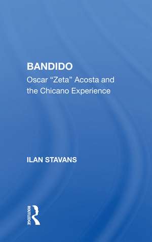 Bandido: Oscar ""zeta"" Acosta And The Chicano Experience de Ilan Stavans