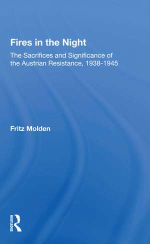 Fires In The Night: The Sacrifices And Significance Of The Austrian Resistance de Fritz Molden