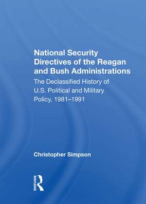 National Security Directives Of The Reagan And Bush Administrations: The Declassified History Of U.s. Political And Military Policy, 1981-1991 de Christopher Simpson