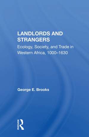 Landlords And Strangers: Ecology, Society, And Trade In Western Africa, 1000-1630 de George E Brooks