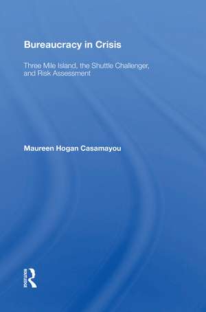 Bureaucracy in Crisis: "Three Mile Island, the Shuttle Challenger, and Risk Assessment" de Maureen Hogan Casamayou