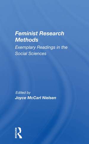 Feminist Research Methods: Exemplary Readings In The Social Sciences de Joyce McCarl Nielsen