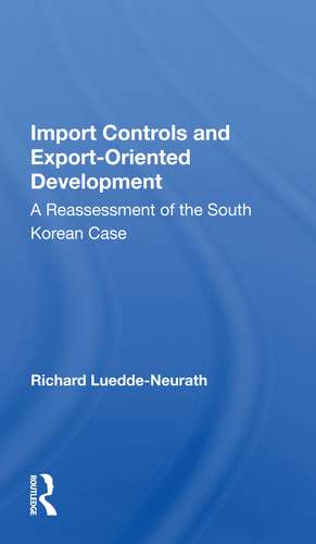 Import Controls And Export-oriented Development: A Reassessment Of The South Korean Case de Richard Luedde-neurath