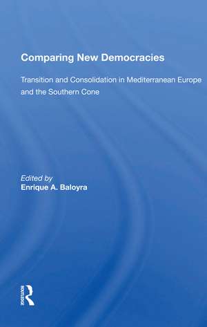 Comparing New Democracies: Transition And Consolidation In Mediterranean Europe And The Southern Cone de Enrique A. Baloyra