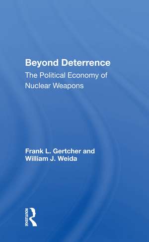 Beyond Deterrence: The Political Economy Of Nuclear Weapons de Frank L. Gertcher