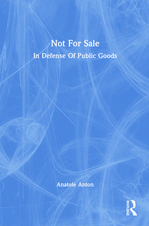 Not For Sale: In Defense Of Public Goods de Anatole Anton