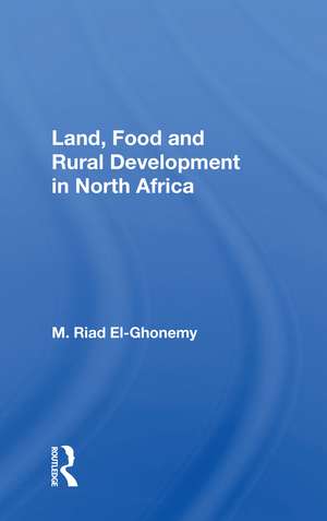 Land, Food and Rural Development in North Africa de M. Riad El-Ghonemy