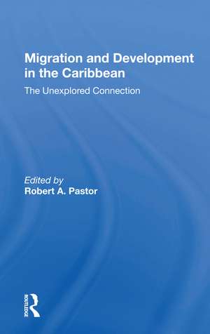 Migration And Development In The Caribbean: The Unexplored Connection de Robert Pastor