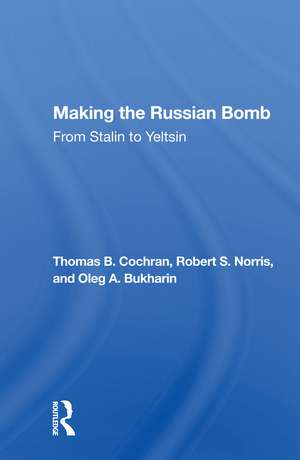 Making The Russian Bomb: From Stalin To Yeltsin de Thomas B. Cochran