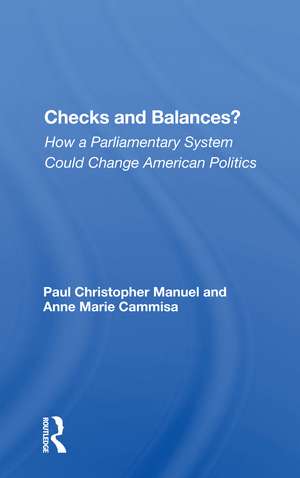 Checks And Balances?: How A Parliamentary System Could Change American Politics de Paul Manuel