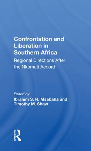 Confrontation and Liberation in Southern Africa: Regional Directions After the Nkomati Accord de Ibrahim S. R. Msabaha