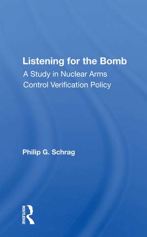 Listening For The Bomb: A Study In Nuclear Arms Control Verification Policy de Philip G. Schrag