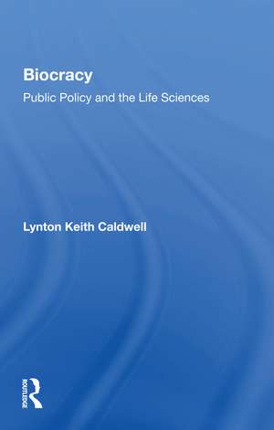 Biocracy: Public Policy And The Life Sciences de Lynton Keith Caldwell