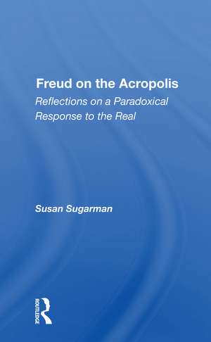 Freud on the Acropolis: Reflections on a Paradoxical Response to the Real de Susan Sugarman