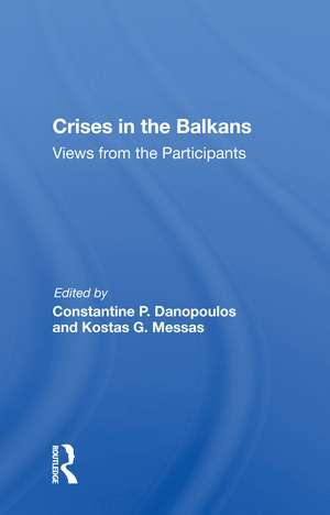 Crises In The Balkans: Views From The Participants de Constantine P Danopoulos