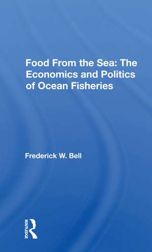 Food From The Sea: The Economics And Politics Of Ocean Fisheries de Frederick W. Bell