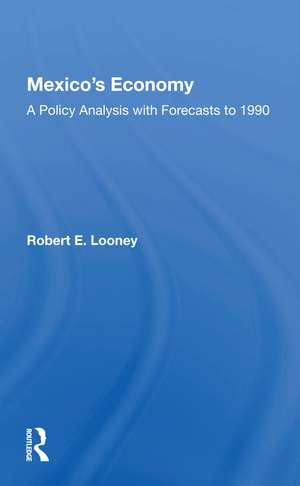 Mexico's Economy: A Policy Analysis With Forecasts To 1990 de Robert E. Looney