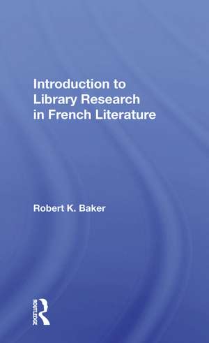 Introduction To Library Research In French Literature de Robert K. Baker