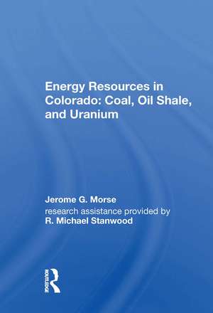 Energy Resources in Colorado: Coal, Oil Shale, and Uranium de Jerome G. Morse