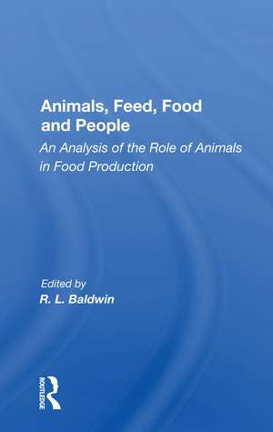 Animals, Feed, Food and People: An Analysis of the Role of Animals in Food Production de R. L. Baldwin