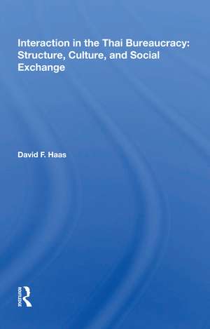 Interaction in the Thai Bureaucracy: Structure, Culture, and Social Exchange de David F. Haas