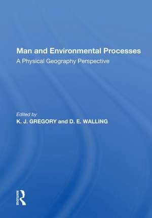 Man And Environmental Processes: A Physical Geography Perspective de K. J. Gregory