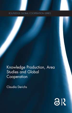 Knowledge Production, Area Studies and Global Cooperation de Claudia Derichs