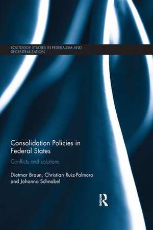 Consolidation Policies in Federal States: Conflicts and Solutions de Dietmar Braun