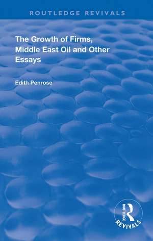 The Growth of Firms, Middle East Oil and Other Essays de Edith Penrose