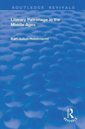 Literary Patronage in The Middle Ages de Karl Julius Holznecht