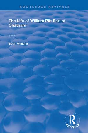 The Life of Wiliam Pitt Earl of Chatham: Volume 1 de Basil Williams