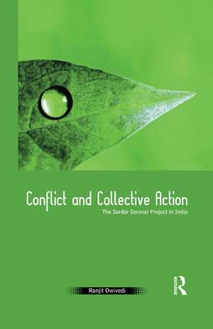 Conflict and Collective Action: The Sardar Sarovar Project in India de Ranjit Dwivedi