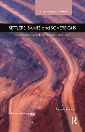 Settlers, Saints and Sovereigns: An Ethnography of State Formation in Western India de Farhana Ibrahim