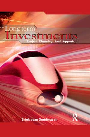 Long-Term Investments: Project Planning and Appraisal de Srinivasan Sundarasan