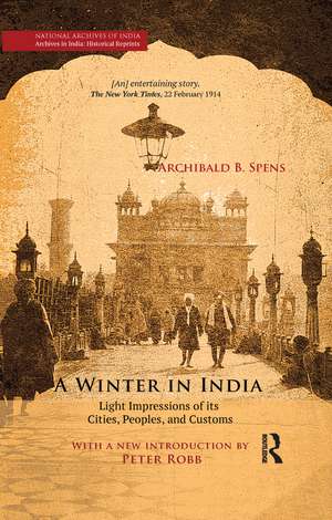 A Winter in India: Light Impressions of its Cities, Peoples and Customs de Archibald B. Spens