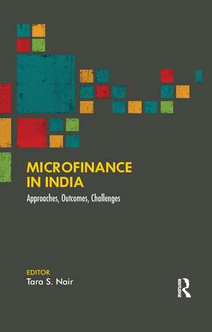 Microfinance in India: Approaches, Outcomes, Challenges de Tara S. Nair