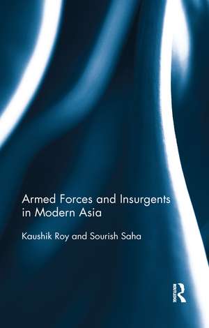 Armed Forces and Insurgents in Modern Asia de Kaushik Roy