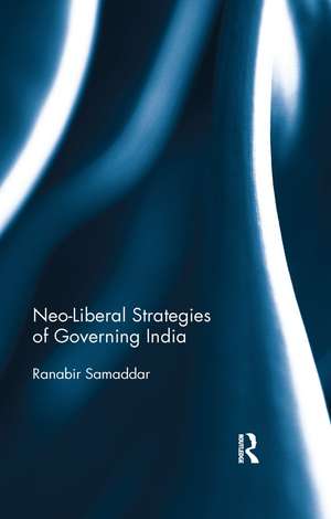 Neo-Liberal Strategies of Governing India de Ranabir Samaddar