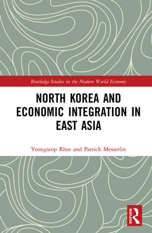 North Korea and Economic Integration in East Asia de Yeongseop Rhee