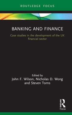 Banking and Finance: Case studies in the development of the UK financial sector de John F. Wilson